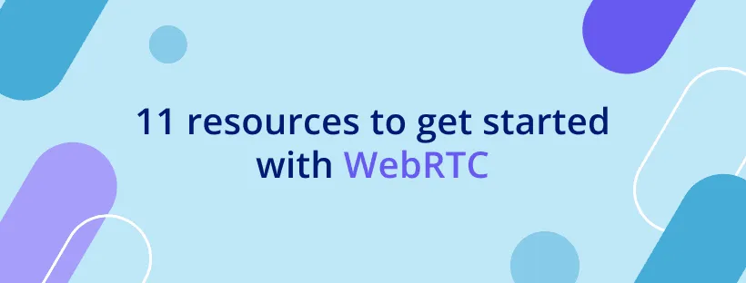 11 resources to get started with WebRTC